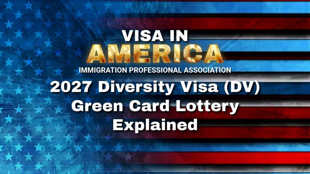 2027 Diversity Visa (DV) Green Card Lottery Explained