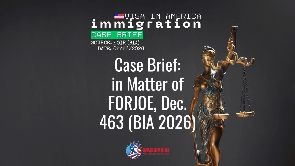 Case Brief: in Matter of FORJOE, Dec. 463 (BIA 2026)