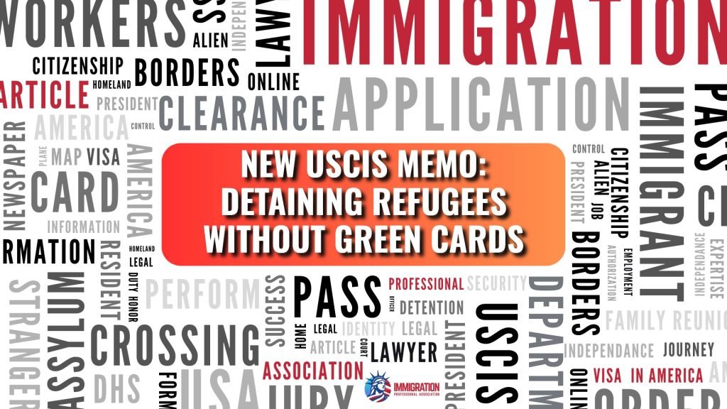 New USCIS Memo: Detaining Refugees without Green Cards