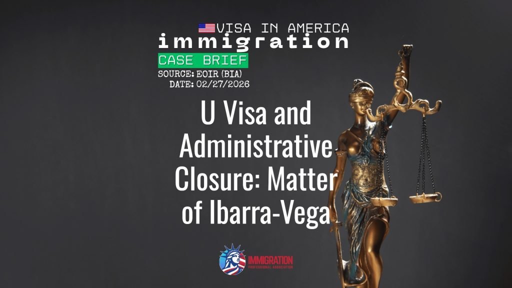 U Visa and Administrative Closure: Matter of Ibarra-Vega