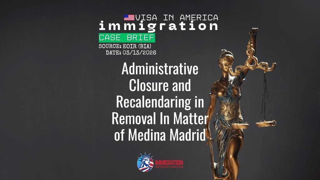 Administrative Closure and Recalendaring in Removal In Matter of Medina Madrid