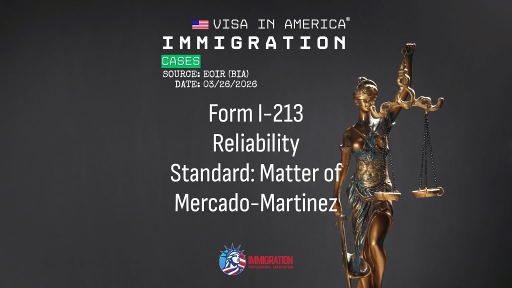 Form I-213 Reliability Standard: Matter of Mercado-Martinez
