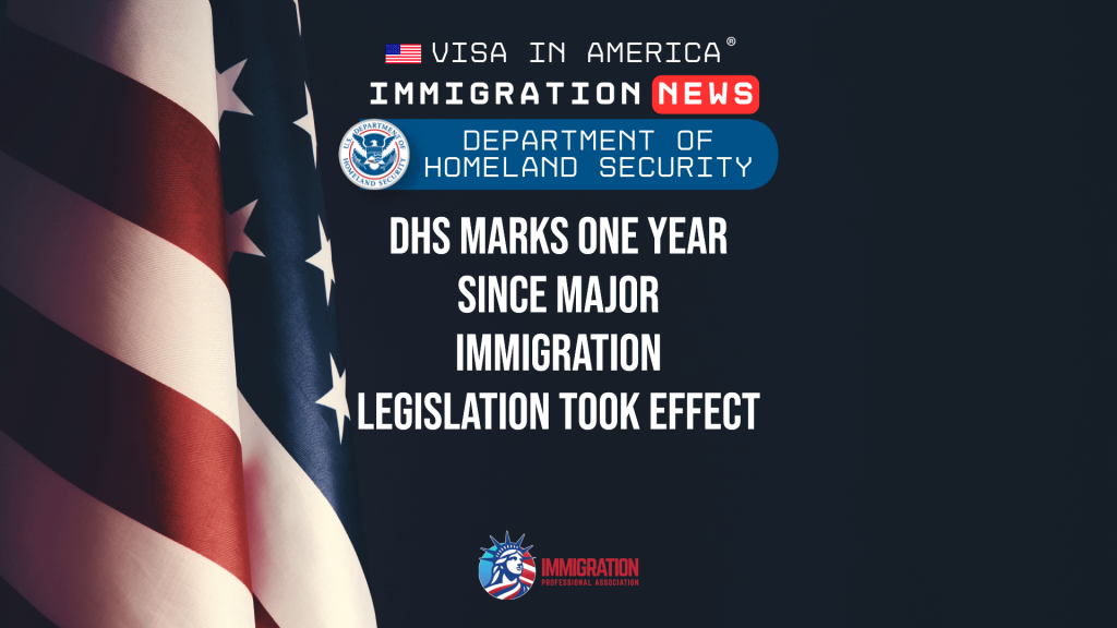 DHS Marks One Year Since Major Immigration Legislation Took Effect
