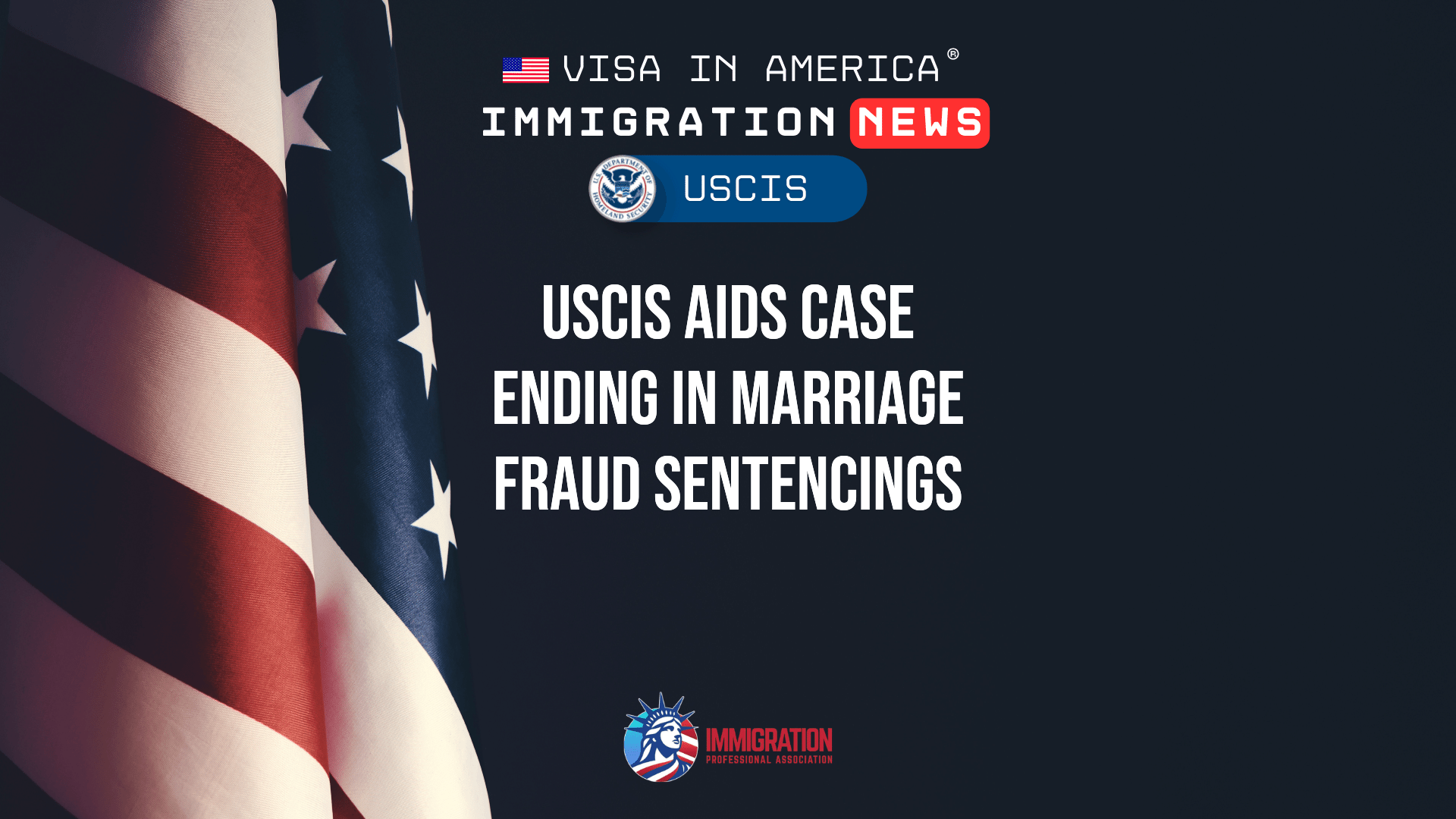 USCIS Aids Case Ending in Marriage Fraud Sentencings